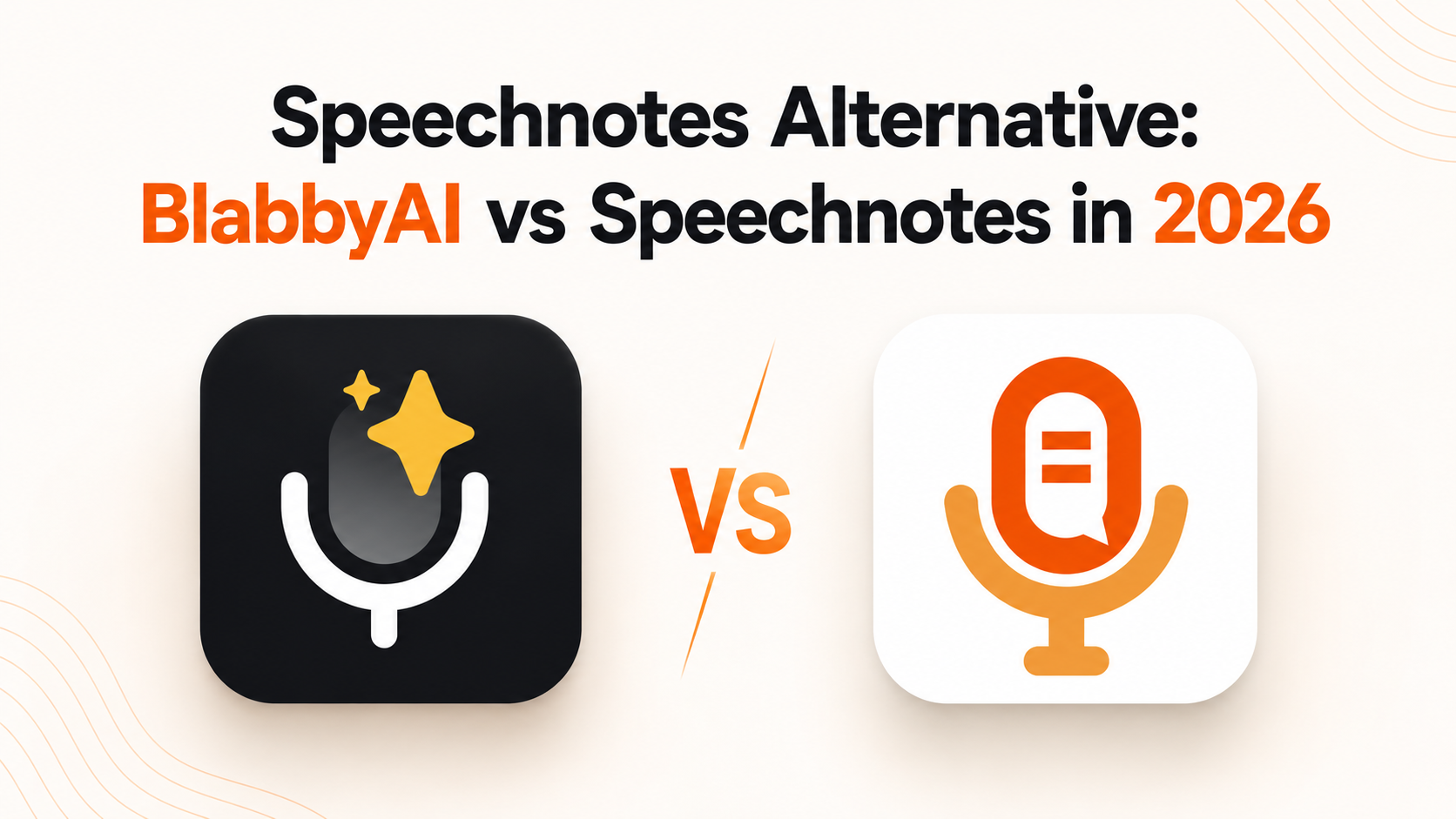 Speechnotes Alternative: BlabbyAI vs Speechnotes (2026)